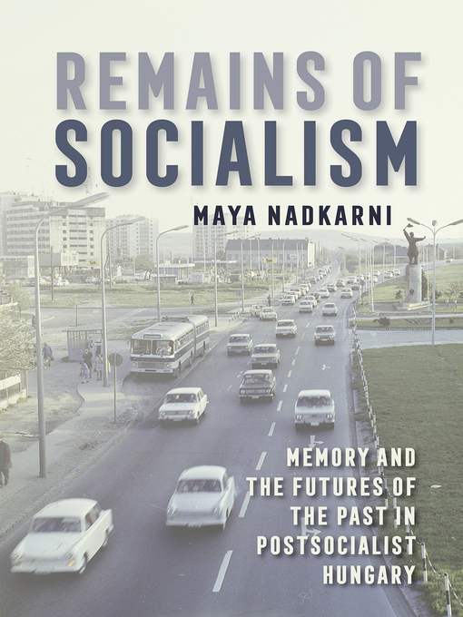Title details for Remains of Socialism by Maya Nadkarni - Available